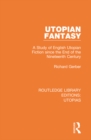Image for Utopian fantasy: a study of English utopian fiction since the end of the nineteenth century