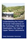 Image for Understanding the impact of human interventions on the hydrology of Nile basin headwaters, the case of Upper Tekeze catchments