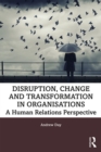 Image for Disruption, change and transformation in organisations: a human relations perspective