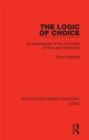 Image for The Logic of Choice: An Investigation of the Concepts of Rule and Rationality