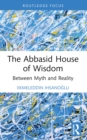 Image for The Abbasid House of Wisdom: Between Myth and Reality