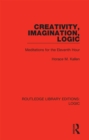 Image for Creativity, Imagination, Logic: Meditations for the Eleventh Hour