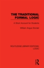 Image for The traditional formal logic: a short account for students