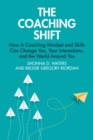 Image for The Coaching Shift: How a Coaching Mindset and Skills Can Change You, Your Interactions, and the World Around You
