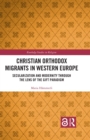 Image for Christian Orthodox Migrants in Western Europe: Secularization and Modernity Through the Lens of the Gift Paradigm