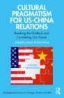 Image for Cultural Pragmatism for US-China Relations: Breaking the Gridlock and Co-Creating Our Future