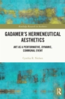 Image for Gadamer&#39;s Hermeneutical Aesthetics: Art as a Performative, Dynamic, Communal Event