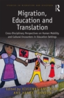 Image for Migration, Education and Translation: Cross-Disciplinary Perspectives on Human Mobility and Cultural Encounters in Education Settings