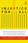 Image for Injustice for All: America&#39;s Dysfunctional Criminal Justice System and How to Fix It