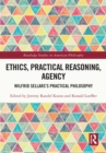 Image for Ethics, Practical Reasoning, Agency: Wilfrid Sellars&#39;s Practical Philosophy