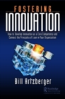 Image for Fostering Innovation: How to Develop Innovation as a Core Competency and Connect the Principles of Lean in Your Organization
