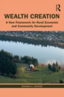 Image for Wealth creation: a new framework for rural economic and community development