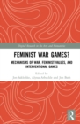 Image for Feminist War Games?: Mechanisms of War, Feminist Values, and Interventional Games