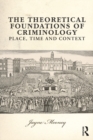 Image for The Theoretical Foundations of Criminology: Place, Time and Context