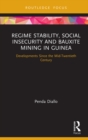 Image for Regime stability, social insecurity and bauxite mining in Guinea: developments since the mid-twentieth century