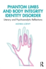 Image for Phantom limbs and body integrity identity disorder: literary and psychoanalytic reflections