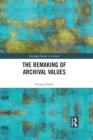 Image for The Remaking of Archival Values