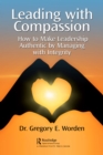 Image for Leading With Compassion: How to Make Leadership Authentic by Managing With Integrity