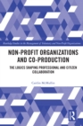 Image for Non-Profit Organizations and Co-Production: The Logics Shaping Practitioner and Citizen Collaborations