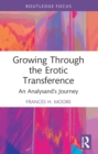 Image for Growing Through the Erotic Transference: An Analysand&#39;s Journey