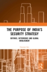Image for The Purpose of India&#39;s Security Strategy: Defence, Deterrence and Global Involvement