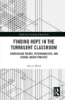 Image for Finding Hope in the Turbulent Classroom: Curriculum Theory, Psychoanalysis, and School-Based Practice