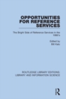 Image for Opportunities for reference services: the bright side of reference services in the 1990&#39;s