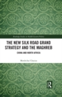 Image for The New Silk Road Grand Strategy and the Maghreb: China and North Africa