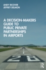 Image for A Decision-Makers Guide to Public Private Partnerships in Airports