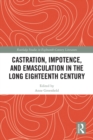 Image for Castration, impotence, and emasculation in the long eighteenth century
