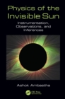 Image for Physics of the invisible sun: instrumentation, observations, and inferences