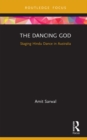 Image for The Dancing God: Staging Hindu Dance in Australia