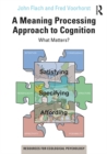 Image for A Meaning Processing Approach to Cognition: What Matters?
