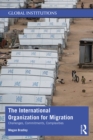 Image for The International Organization for Migration: Challenges, Commitments, Complexities