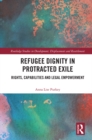 Image for Refugee Dignity in Protracted Exile: Rights, Capabilities and Legal Empowerment