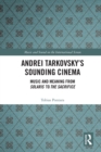 Image for Andrei Tarkovsky&#39;s sounding cinema: music and meaning from Solaris to The Sacrifice