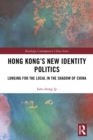 Image for Hong Kong&#39;s New Identity Politics: Longing for the Local in the Shadow of China