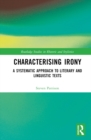 Image for Characterising Irony: A Systematic Approach to Literary and Linguistic Texts