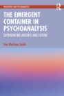 Image for The Emergent Container in Psychoanalysis: Experiencing Absence and Future