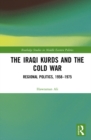 Image for The Iraqi Kurds and the Cold War: Regional Politics, 1958-1975