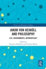 Image for Jakob von Uexkull and Philosophy: Life, Environments, Anthropology