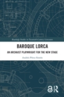 Image for Baroque Lorca: an arcaist playwright for the new stage