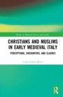 Image for Christians and Muslims in early medieval Italy: perceptions, encounters, and clashes