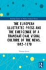 Image for The European illustrated press and the emergence of a transnational visual culture of the news, 1842-1870