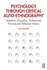 Image for Psychology through Critical Auto-Ethnography: Academic Discipline, Professional Practice and Reflexive History