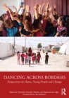 Image for Dancing Across Borders: Perspectives on Dance, Young People and Change