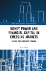 Image for Money Power and Financial Capital in Emerging Markets: Facing the Liquidity Tsunami