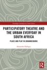 Image for Participatory Theatre and the Urban Everyday in South Africa: Place and Play in Johannesburg