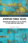 Image for Afropean Female Selves: Migration and Language in the Life Writing of Fatou Diome and Igiaba Scego