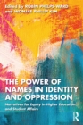 Image for The Power of Names in Identity and Oppression: Narratives for Equity in Higher Education and Student Affairs